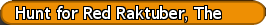 Hunt for Red Raktuber, The